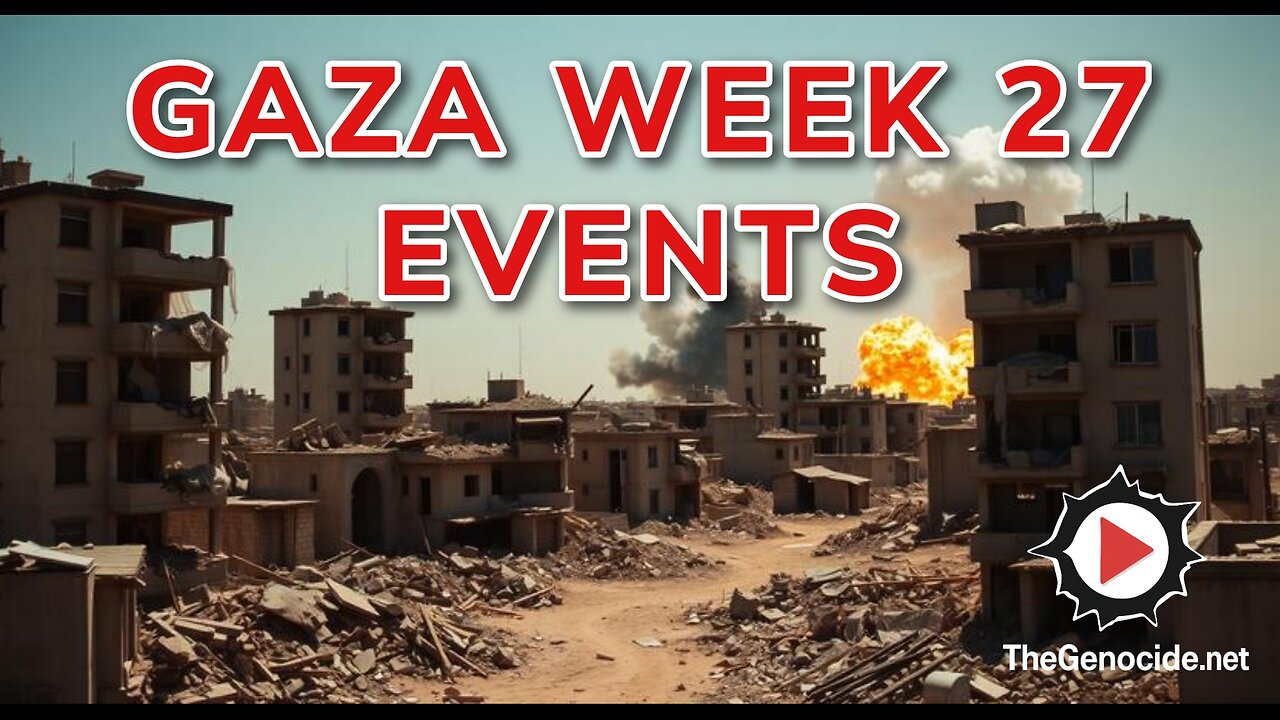 Gaza Week 27 Events Compilation
